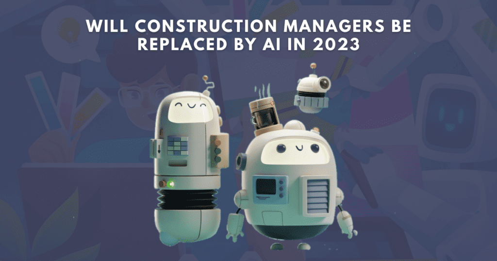 Will Construction Managers be Replaced by AI