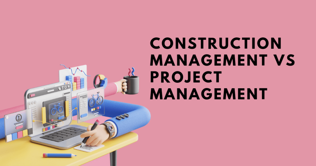 Construction management vs project management