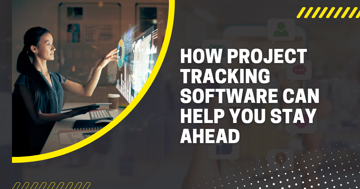 How Project Tracking Software Keeps You Ahead