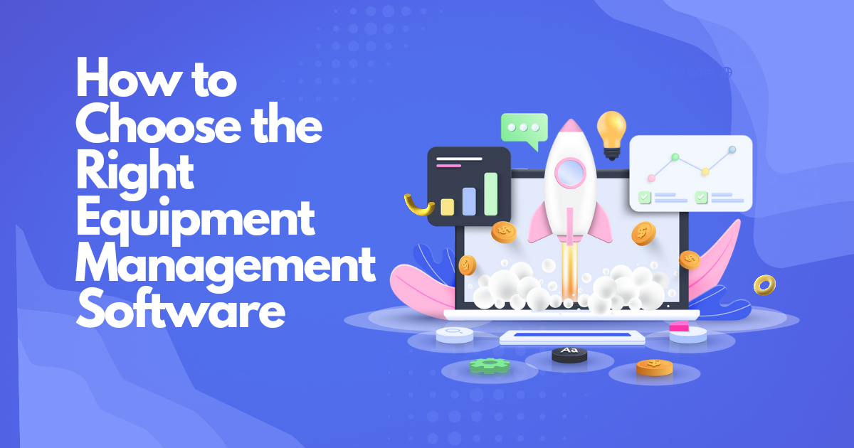 How to Choose the Best Equipment Management Software for Your Business