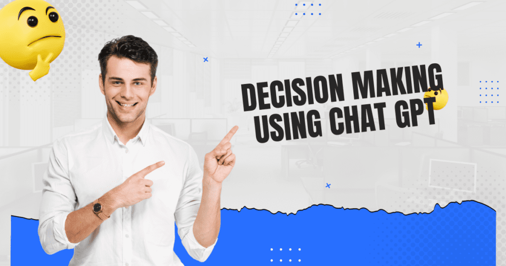 Decision Making using Chat GPT